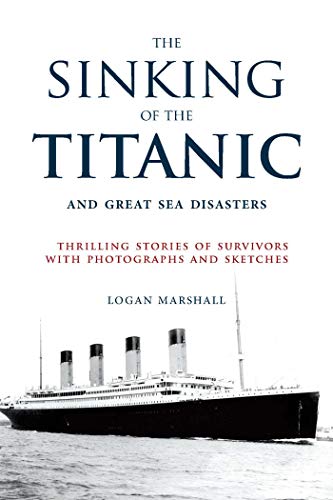 Stock image for The Sinking of the Titanic and Great Sea Disasters: Thrilling Stories of Survivors with Photographs and Sketches for sale by Decluttr