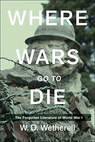 Stock image for Where Wars Go to Die: The Forgotten Literature of World War I for sale by ThriftBooks-Atlanta