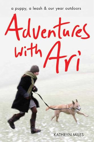 Stock image for Adventures with Ari: A Puppy, a Leash & Our Year Outdoors for sale by HPB-Ruby