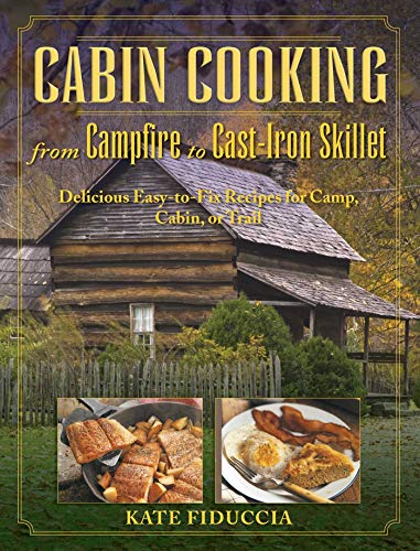 9781634502603: Cabin Cooking: Delicious Cast Iron and Dutch Oven Recipes for Camp, Cabin, or Trail