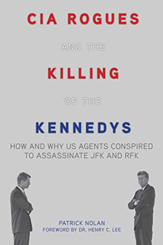 Beispielbild fr CIA Rogues and the Killing of the Kennedys: How and Why US Agents Conspired to Assassinate JFK and RFK zum Verkauf von Robinson Street Books, IOBA