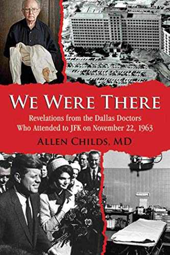 Beispielbild fr We Were There: Revelations from the Dallas Doctors Who Attended to JFK on November 22, 1963 zum Verkauf von Wonder Book