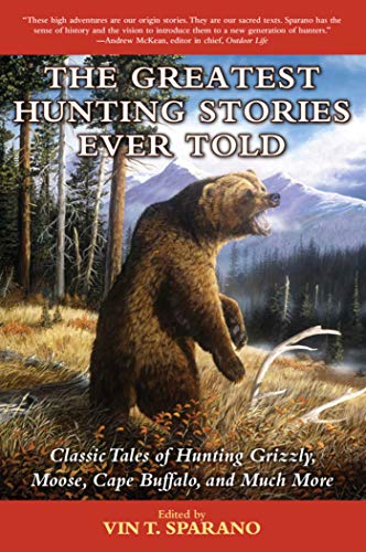 Beispielbild fr The Greatest Hunting Stories Ever Told: Classic Tales of Hunting Grizzly, Moose, Cape Buffalo, and Much More zum Verkauf von BooksRun
