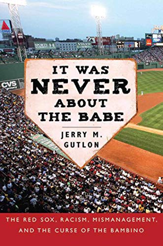 Stock image for It Was Never about the Babe: The Red Sox, Racism, Mismanagement, and the Curse of the Bambino for sale by ThriftBooks-Atlanta