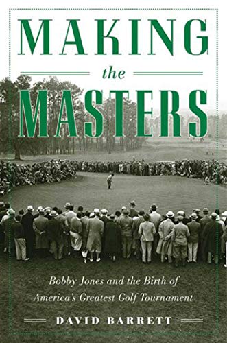 Beispielbild fr Making the Masters : Bobby Jones and the Birth of America's Greatest Golf Tournament zum Verkauf von Better World Books