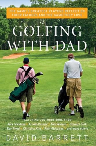 Beispielbild fr Golfing with Dad: The Game's Greatest Players Reflect on Their Fathers and the Game They Love zum Verkauf von Book Outpost