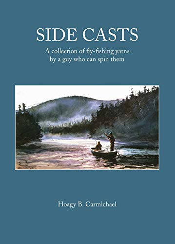 SIDE CASTS: A COLLECTION OFFLY-FISHING YARNS BY A GUY WHO CAN SPIN THEM