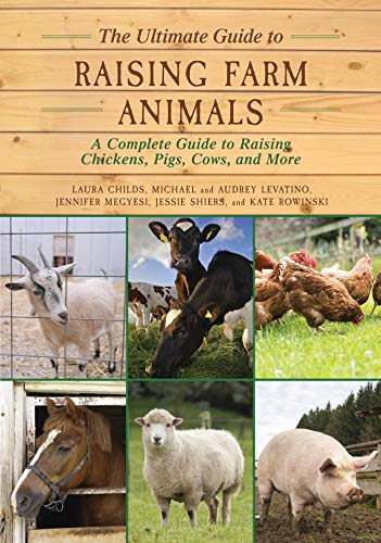 Imagen de archivo de The Ultimate Guide to Raising Farm Animals: A Complete Guide to Raising Chickens, Pigs, Cows, and More a la venta por Reliant Bookstore