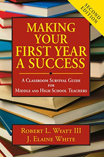 Imagen de archivo de Making Your First Year a Success : A Classroom Survival Guide for Middle and High School Teachers a la venta por Better World Books: West