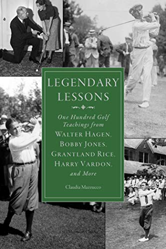 Beispielbild fr Legendary Lessons : More Than One Hundred Golf Teachings from Walter Hagen, Bobby Jones, Grantland Rice, Harry Vardon, and More zum Verkauf von Better World Books