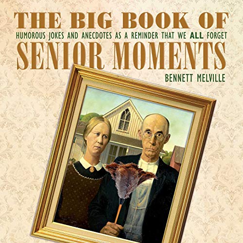 Stock image for The Big Book of Senior Moments: Humorous Jokes and Anecdotes as a Reminder That We All Forget for sale by SecondSale