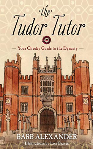 9781634504027: The Tudor Tutor: Your Cheeky Guide to the Dynasty