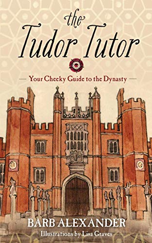 Stock image for The Tudor Tutor: Your Cheeky Guide to the Dynasty for sale by Dream Books Co.