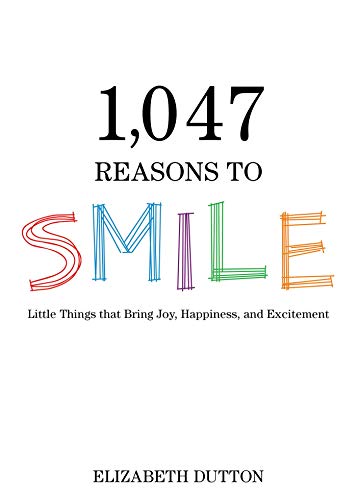 Stock image for 1,047 Reasons to Smile : Little Things That Bring Joy, Happiness, and Excitement for sale by Better World Books