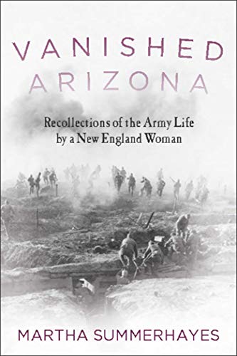 Beispielbild fr Vanished Arizona : Recollections of the Army Life by a New England Woman zum Verkauf von Better World Books