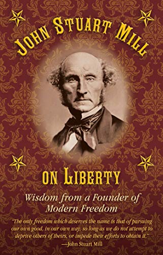 9781634504201: John Stuart Mill on Tyranny and Liberty: Wisdom from a Founder of Modern Freedom