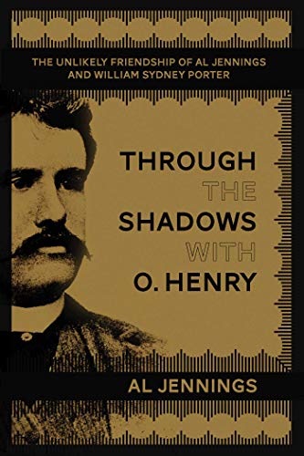 9781634504225: Through the Shadows with O. Henry: The Unlikely Friendship of Al Jennings and William Sydney Porter