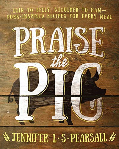 Beispielbild fr Praise the Pig: Loin to Belly, Shoulder to Ham?Pork-Inspired Recipes for Every Meal zum Verkauf von Wonder Book