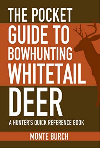 THE POCKET GUIDE TO BOWHUNTING WHITETAIL DEER: A HUNTERS QUICK REFERENCE BOOK