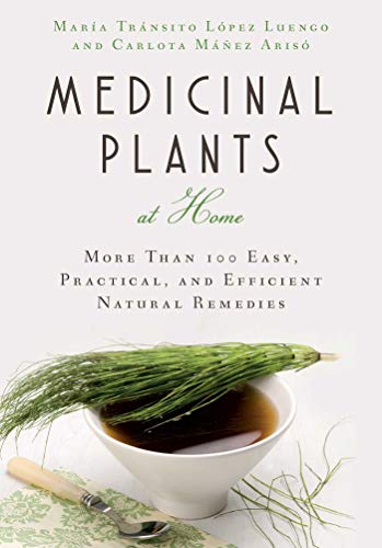 Imagen de archivo de Medicinal Plants at Home: More Than 100 Easy, Practical, and Efficient Natural Remedies a la venta por GF Books, Inc.
