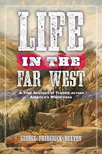 Stock image for Life in the Far West: A True Account of Travels across America's Wilderness for sale by Half Price Books Inc.