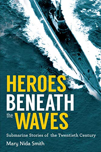 9781634505123: Heroes Beneath the Waves: True Submarine Stories of the Twentieth Century