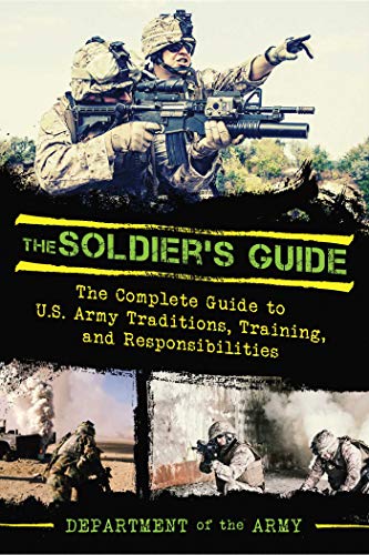Stock image for The Soldier's Guide : The Complete Guide to US Army Traditions, Training, Duties, and Responsibilities for sale by Better World Books