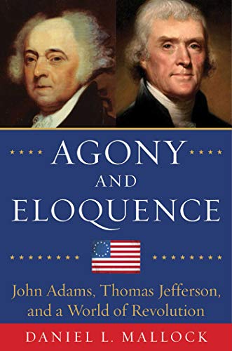 Beispielbild fr Agony and Eloquence : John Adams, Thomas Jefferson, and a World of Revolution zum Verkauf von Better World Books
