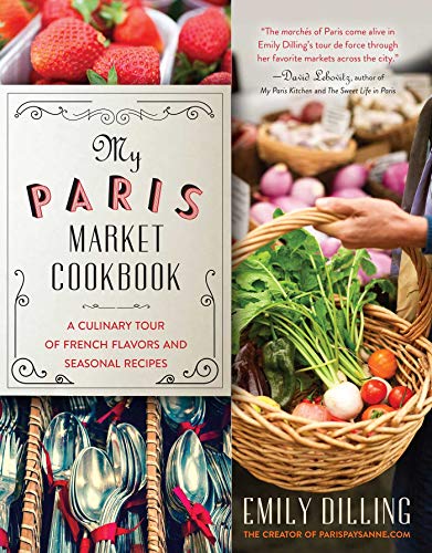 Stock image for My Paris Market Cookbook : A Culinary Tour of French Flavors and Seasonal Recipes for sale by Better World Books