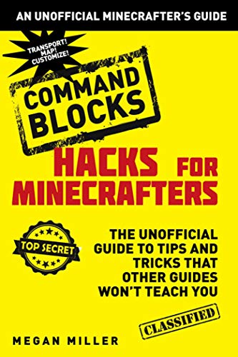Beispielbild fr Hacks for Minecrafters: Command Blocks: The Unofficial Guide to Tips and Tricks That Other Guides Won't Teach You (Unofficial Minecrafters Hacks) zum Verkauf von BooksRun