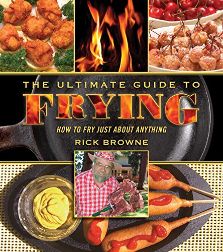 Imagen de archivo de The Ultimate Guide to Frying: How to Fry Just about Anything a la venta por HPB-Ruby