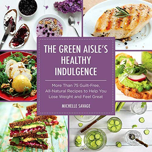 Stock image for The Green Aisle's Healthy Indulgence : More Than 75 Guilt-Free, All-Natural Recipes to Help You Lose Weight and Feel Great for sale by Better World Books