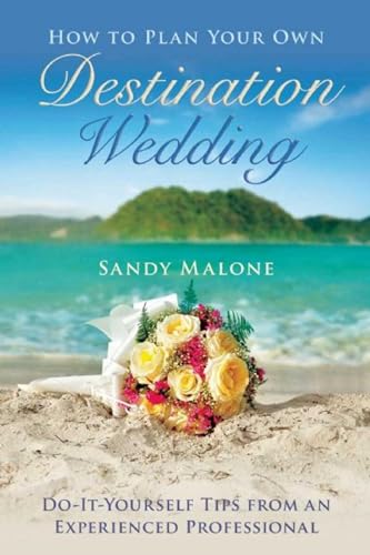 Beispielbild fr How to Plan Your Own Destination Wedding : Do-It-Yourself Tips from an Experienced Professional zum Verkauf von Better World Books