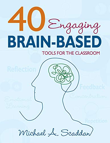 40 Engaging Brain-Based Tools for the Classroom: Tools for the Classroom - Scaddan, Michael A.