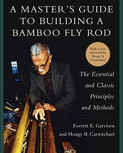 Beispielbild fr A Master's Guide to Building a Bamboo Fly Rod: The Essential and Classic Principles and Methods zum Verkauf von Wizard Books