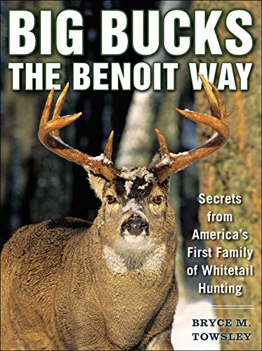 Beispielbild fr Big Bucks the Benoit Way : Secrets from America's First Family of Whitetail Hunting (Paperback) zum Verkauf von Lakeside Books