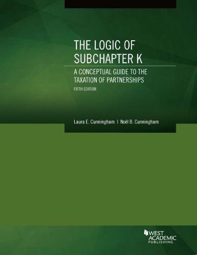 9781634604727: The Logic of Subchapter K: A Conceptual Guide to the Taxation of Partnerships