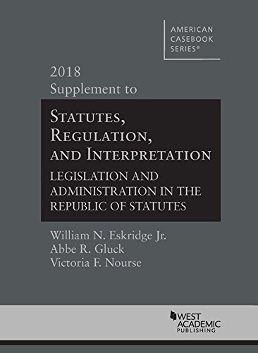 Imagen de archivo de Statutes, Regulation, and Interpretation, 2018 Supplement (American Casebook Series) a la venta por SecondSale