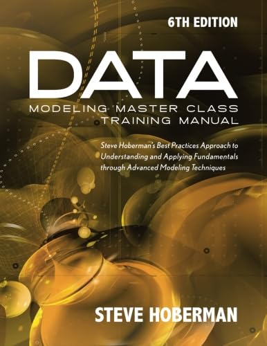 9781634620901: Data Modeling Master Class Training Manual 6th Edition: Steve Hoberman’s Best Practices Approach to Developing a Competency in Data Modeling