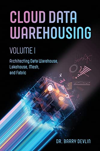 9781634623360: Cloud Data Warehousing Volume I: Architecting Data Warehouse, Lakehouse, Mesh, and Fabric
