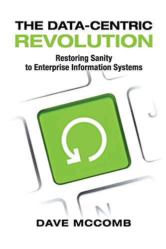 Beispielbild fr The Data-Centric Revolution: Restoring Sanity to Enterprise Information Systems zum Verkauf von BooksRun