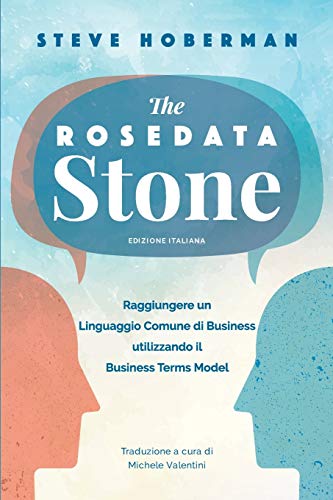 9781634628990: The Rosedata Stone Italian Version: Raggiungere un Linguaggio Comune di Business utilizzando il Business Terms Model