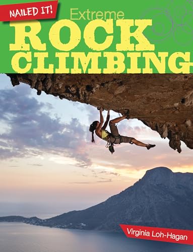 Stock image for Extreme Rock Climbing (Nailed It!) for sale by Half Price Books Inc.