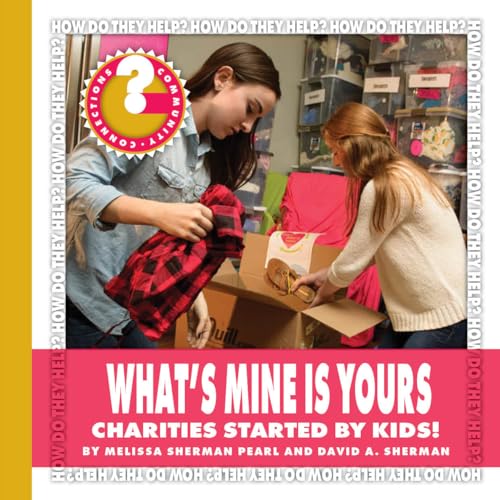 Imagen de archivo de What's Mine Is Yours : Charities Started by Kids! a la venta por Better World Books: West