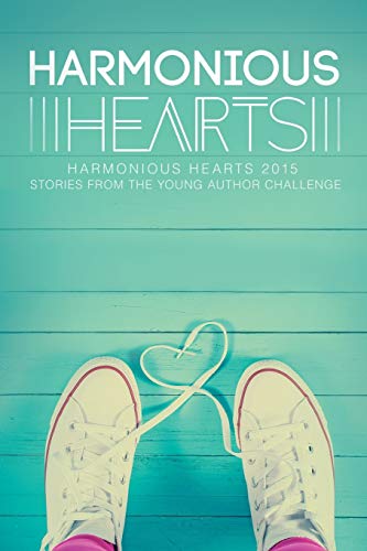 9781634766623: Harmonious Hearts 2015 - Stories from the Young Author Challenge (Harmony Ink Press - Young Author Challen)