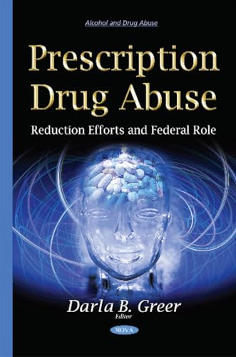 9781634825306: Prescription Drug Abuse: Reduction Efforts and Federal Role (Alcohol and Drug Abuse)