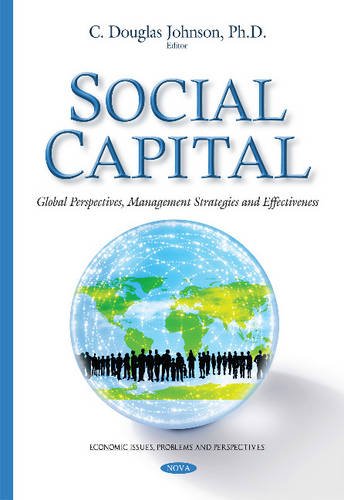 Stock image for Social Capital: Global Perspectives, Management Strategies and Effectiveness (Economic Issues, Problems and Prespectives) for sale by Inspire Trading