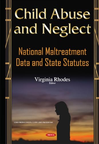 9781634827188: Child Abuse & Neglect: National Maltreatment Data & State Statutes (Children's Issues, Laws and Programs)