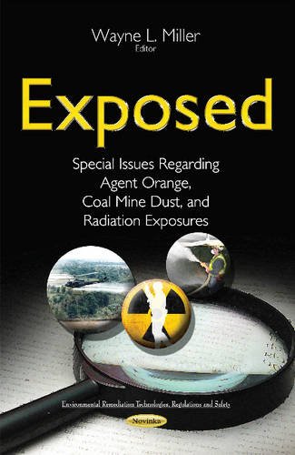 Stock image for Exposed Special Issues Regarding Agent Orange, Coal Mine Dust Radiation Exposures Environmental Remediation Technologies, Regulations and Safety for sale by PBShop.store US