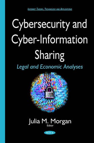 Beispielbild fr Cybersecurity and Cyber-Information Sharing: Legal and Economic Analysis zum Verkauf von Second Story Books, ABAA